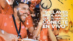 5 claves para hacer que tu marca conecte en vivo